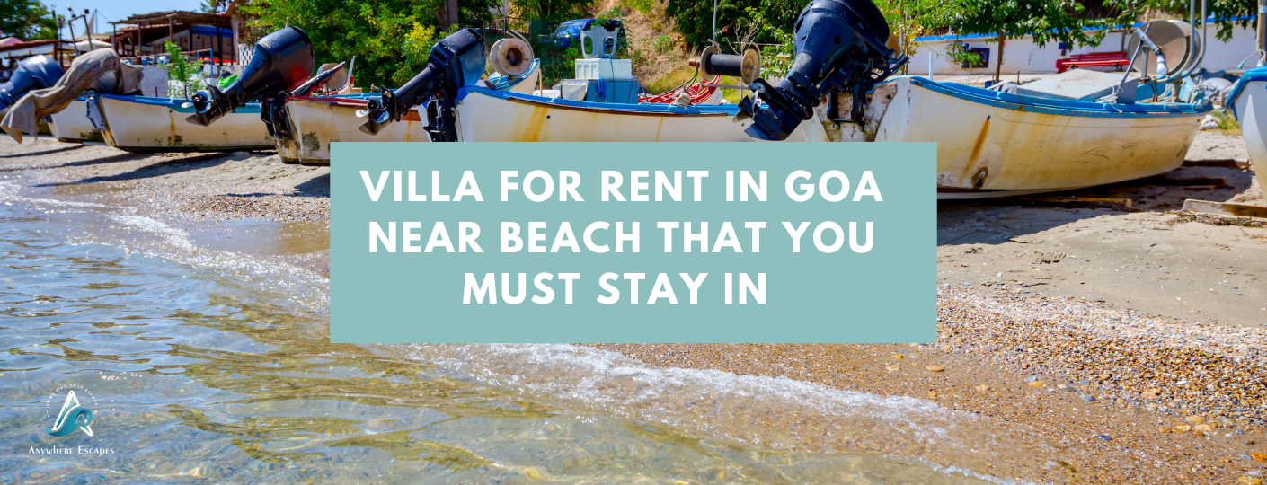 Villa For Rent In Goa Near Beach That You Must Stay In 