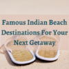Famous Indian Beach Destinations For Your Next Getaway