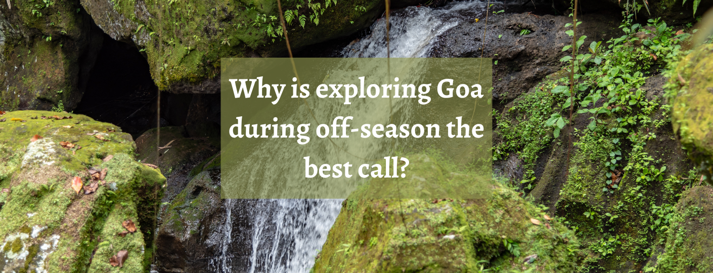 Why is exploring Goa during off-season the best call?